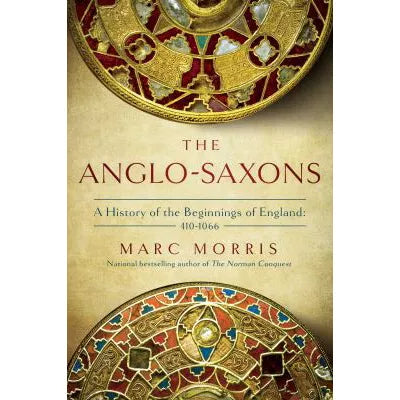 Anglo-Saxons: A History of the Beginnings of England: 400 - 1066
